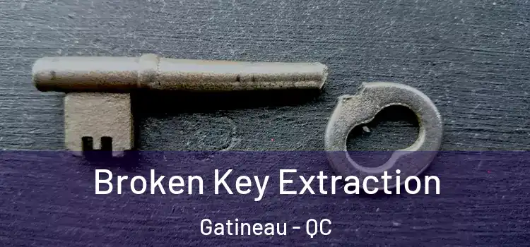  Broken Key Extraction Gatineau - QC