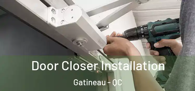  Door Closer Installation Gatineau - QC