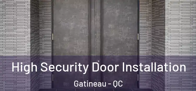 High Security Door Installation Gatineau - QC