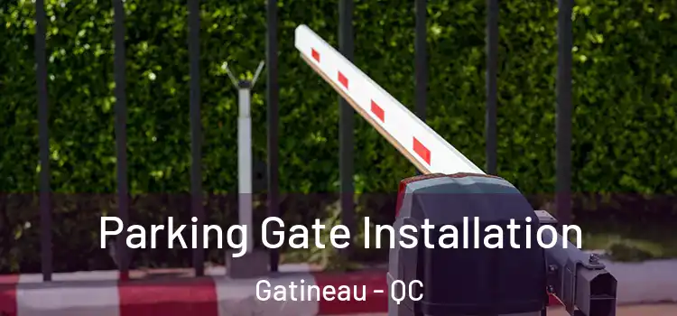 Parking Gate Installation Gatineau - QC